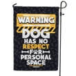 Warning Dog Has No Respect Garden Decor Flag | Denier Polyester | Weather Resistant | GF1200