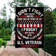 Veteran I Fought Because Garden Decor Flag | Denier Polyester | Weather Resistant | GF2373