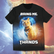 Bring me Thanos Unisex T-Shirt