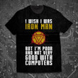 I Wish I Was Iron Man Unisex T-Shirt