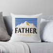  IT'S NOT A DAD BOD IT'S A FATHER FIGURE MOUNTAIN PILLOW