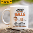  Personalized Started From Your Balls Father's Day Gift Funny Mug