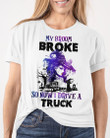  My Broom Broke So Now I Drive A Truck Shirts