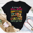 In My Dream World Fabric Is Free Quilting Makes You Thin Sewing T Shirt, Sewing gift, Sewing Lover cotton shirt for women