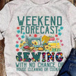 Weekend Forecast Sewing With No Chance Of House Cleaning Or Cooking Shirts