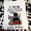 I Sew So I Don't Choke People Save A Life Send Fabric Sewing Shirts