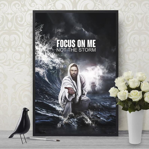 Focus on me Not the storm Jesus Poster