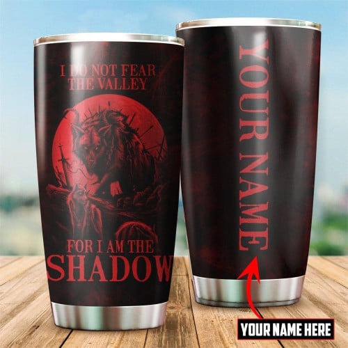 I Do Not Fear the Valley Customize name Wolf Steel Tumbler