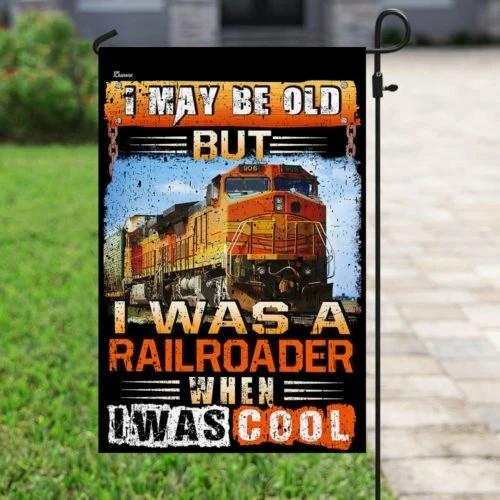 I May Be Old But I Was A Railroader When I Was Cool Garden Decor Flag | Denier Polyester | Weather Resistant | GF1727