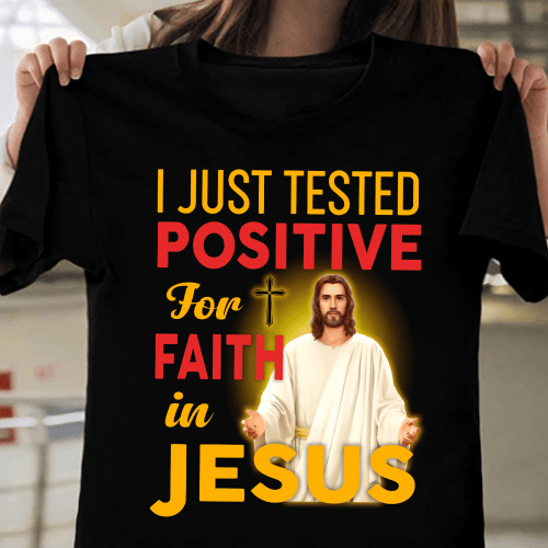 I just tested positive for faith in Jesus Tshirt 
