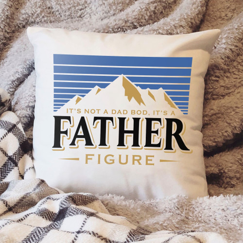  IT'S NOT A DAD BOD IT'S A FATHER FIGURE MOUNTAIN PILLOW