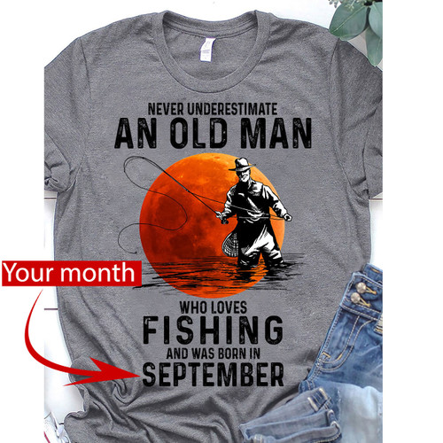  Custom Month Never underestimate an old man Fishing Tshirt