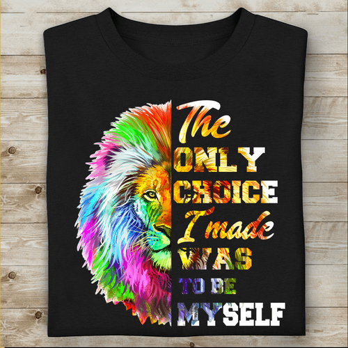 LGBT The Only Choice I Made Was To Be Myself Lion T-Shirt NH13003