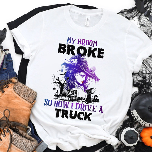  My Broom Broke So Now I Drive A Truck Shirts