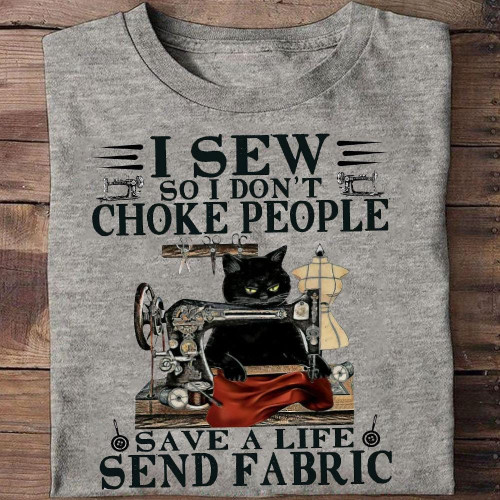 I Sew So I Don't Choke People Save A Life Send Fabric Sewing Shirts