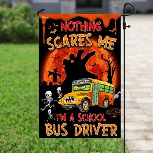 Nothing Scares Me, I�m A School Bus Driver Garden Decor Flag | Denier Polyester | Weather Resistant | GF1707