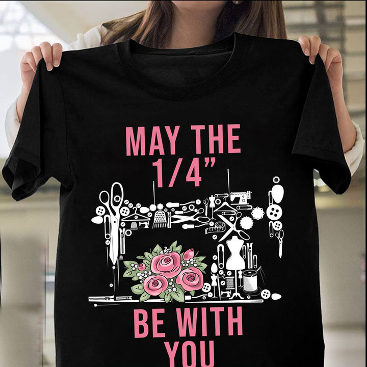 May the 1/4 be with you flower sewing t shirt, Funny Sewing Shirt, Sew Crafty, Sewing Lover Cotton Shirt for women