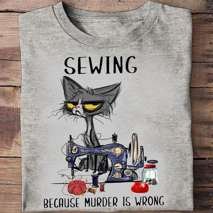 Sewing Because Murder Is Wrong Shirts