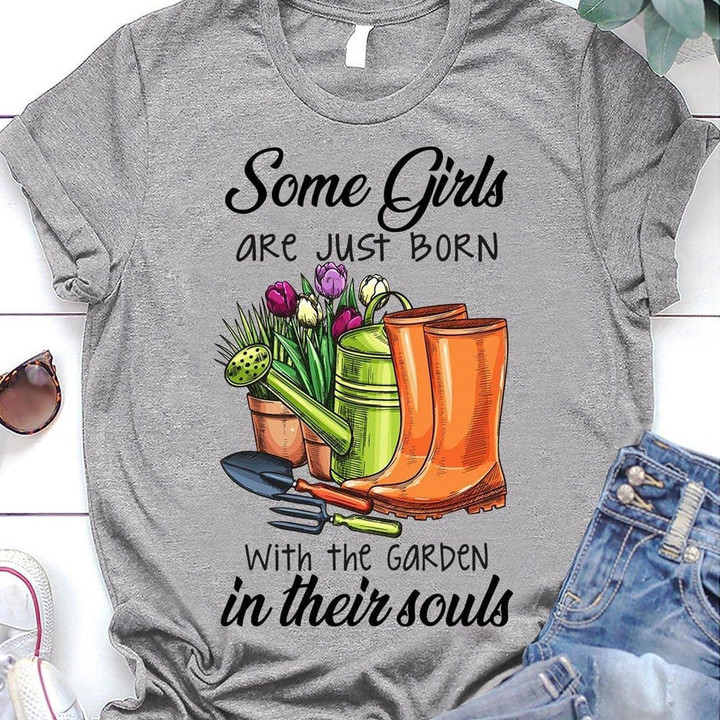 Some Girls Are Just Born With The Garden In Their Souls Gardening Shirts