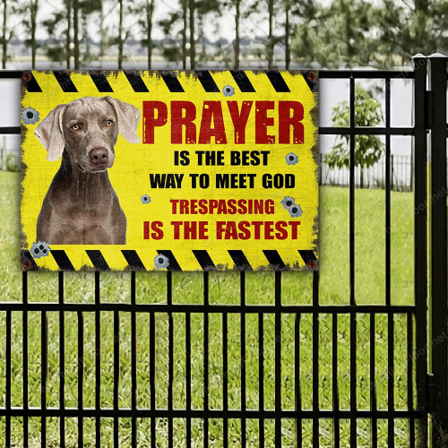 Weimaraner Dog Lovers Gift Prayer Is The Best Way To Meet God Metal Sign