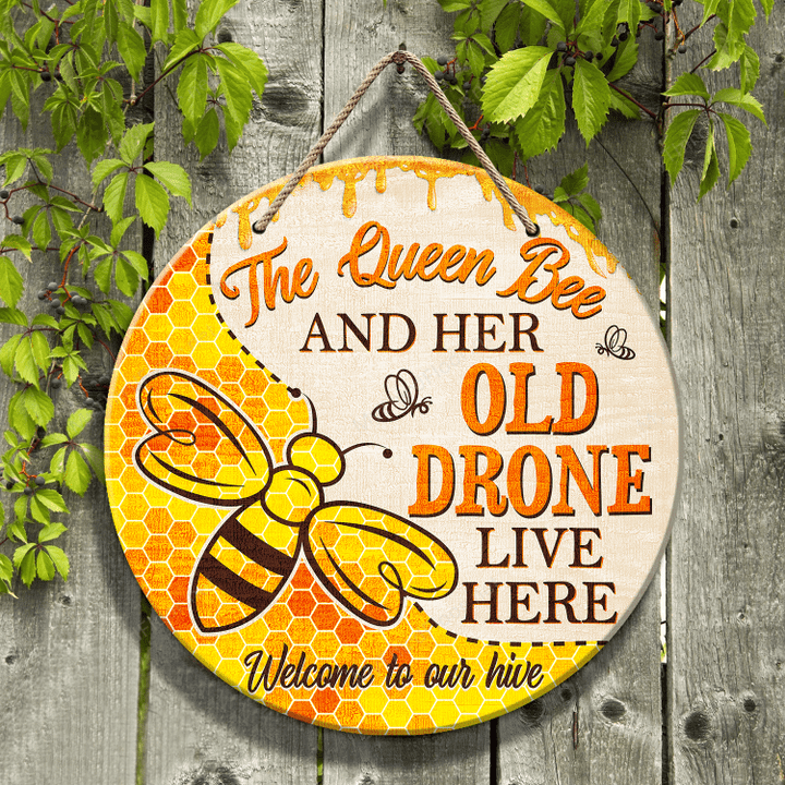 The Queen Bee And Her Old Drone Live Here Round Wooden Sign 12" x 12"