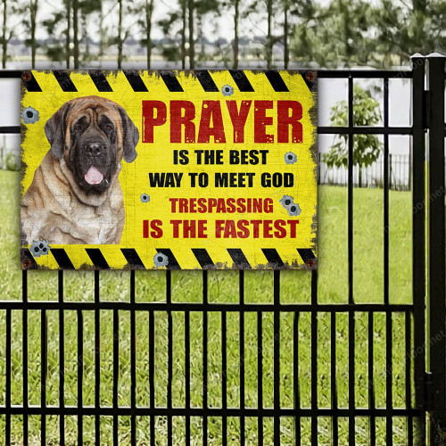 English Mastiff Dog Lovers Gift Prayer Is The Best Way To Meet God Metal Sign