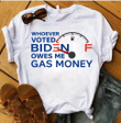 Veteran Shirt, Whoever Voted Biden Owes Me Gas Money T-Shirt KM2607 - Spreadstores