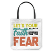 Let's your faith be bigger than your fear tote bag - Gossvibes