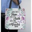 Where there is hope faith miracles happen tote bag - Gossvibes
