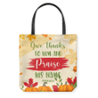 Give thanks to Him and praise his name Psalm 100:4 tote bag - Gossvibes