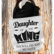 Daughter of the King His will his way my faith 2 Corinthians 6:18 tote bag - Gossvibes