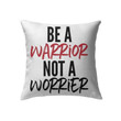 Be a warrior not a worrier Christian pillow - Christian pillow, Jesus pillow, Bible Pillow - Spreadstore