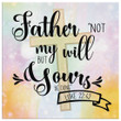 Bible verse wall art: Not my will but yours be done Luke 22:42 canvas print