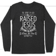 The spirit of God who raised Jesus Romans 8:11 long sleeve t-shirt - Gossvibes