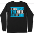 Jesus loves the hell out of you long sleeve t-shirt | Christian apparel - Gossvibes