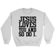 Jesus loves you and so do I Christian sweatshirt - Gossvibes