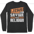 Jesus is my savior not my religion long sleeve t-shirt | Christian apparel - Gossvibes