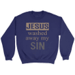Jesus washed away my sin Christian sweatshirt - Gossvibes