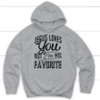 Jesus loves you but I'm his favorite Christian hoodie - Gossvibes