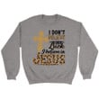 I Don't Believe in Luck I Believe in Jesus Christian Sweatshirt - Gossvibes