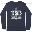 Jesus paid it all long sleeve t-shirt | christian apparel - Gossvibes