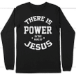 There is power in the name of Jesus long sleeve t-shirt | Christian apparel - Gossvibes