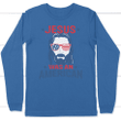 Jesus Was An American long sleeve t shirt - christian apparel - Gossvibes