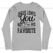 Jesus loves you but I'm his favorite long sleeve t-shirt | christian apparel - Gossvibes