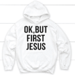 Ok but first Jesus Christian hoodie | Jesus hoodies - Gossvibes
