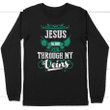 Jesus blood run through my veins long sleeve t-shirt - Gossvibes