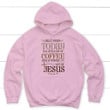 Jesus and coffee Christian hoodie - Gossvibes