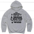 Only Jesus could build a bridge to heaven Christian hoodie - Gossvibes