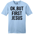 Ok, but first Jesus mens Christian t-shirt - Gossvibes