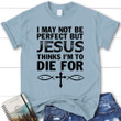 I may not be perfect but Jesus thinks women's Christian t-shirt, Jesus tee shirts - Gossvibes